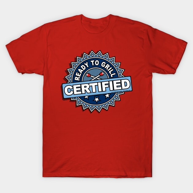 Certified Ready to Grill T-Shirt by Wislander